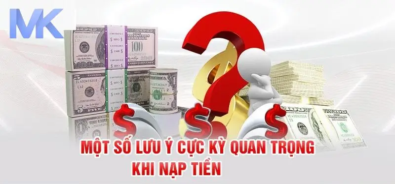 Những lưu ý cần nắm khi nạp tiền 