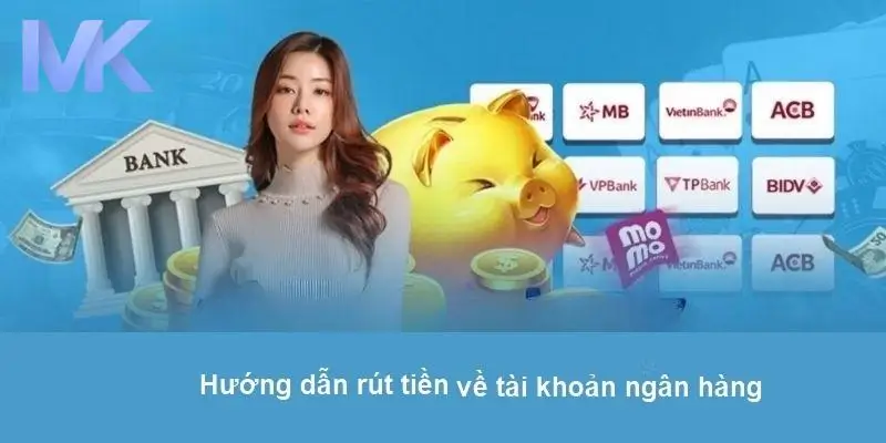 Hướng dẫn rút tiền nhanh nhất tại MK